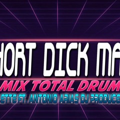 SHORT DICK MAN (RMIX TOTAL DRUMS) - GILLETTE FT. ANTONIO ARIAS DJ PRODUCER.mp3