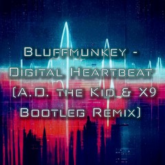 Bluffmunkey - Digital Heartbeat (A.D. the Kid & X9 Bootleg Remix)