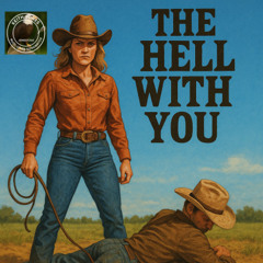 The Hell with You — This Cowgirl’s Eyes Are Wide Open Now