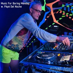 Music For Boring Monday w. Pépé Del Noche [02.08.2021]