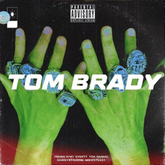 Tom Brady - Young Kiwi x Cvertt x YDA Danial x Dannyxtrippin x Wowsteezy