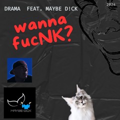 Drama (feat. Maybe D!ck) - Wanna Funk (original Mix) #AokiChallenge #contest