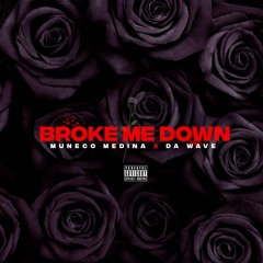 Muneco Medina x Da Wave - Broke Me Down