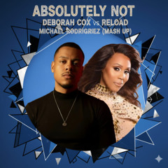 Absolutely Not - Deborah Cox & Reload - Michael Rodriguez (MashUp) - FREE DOWNLOAD