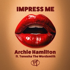 Archie Hamilton Feat Tenesha The Wordsmith - Impress Me (Original Mix)