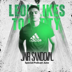 Jair Sandoval - Leon Likes To Party (Podcast June 2020)