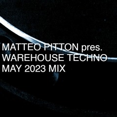 Matteo Pitton - Warehouse Techno / May 2023 Mix
