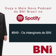 Podcast BNI Episódio #849 - Os Intangíveis do BNI
