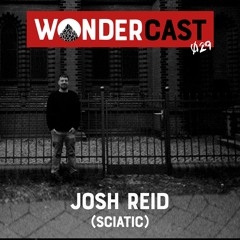 Wondercast 029 w/ Josh Reid