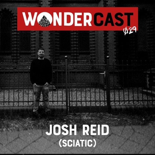 Wondercast 029 w/ Josh Reid