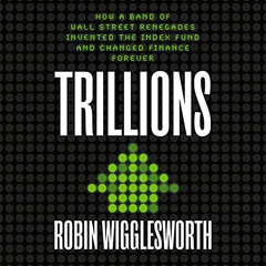 [READ] KINDLE 📧 Trillions: How a Band of Wall Street Renegades Invented the Index Fu
