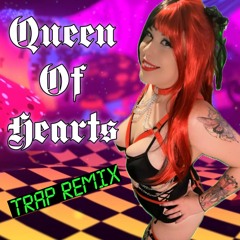 Queen of Hearts Trap Remix
