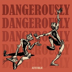 Acyd'holik - Dangerously (Acid Lands 01)