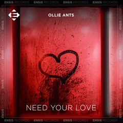 Ollie Ants - Need Your Love (Original Mix)