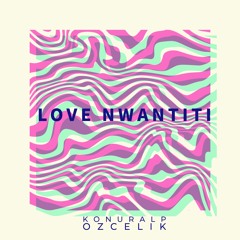 CKay - Love Nwantiti (Konuralp Özçelik Remix)