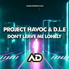PROJECT HAVOC & D.L.E - DONT LEAVE ME LONELY (OUT NOW !!!!)