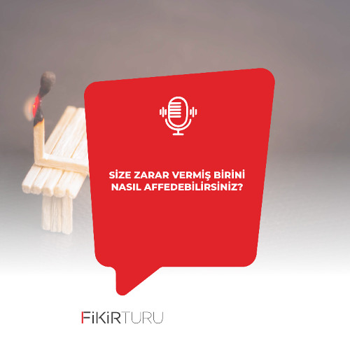 Size zarar vermiş birini nasıl affedebilirsiniz?