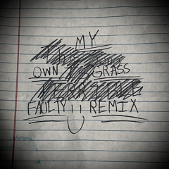 My Own Grass (Faulty Remix)
