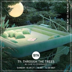 Through The Trees with Ty ft Cam Hildebrandt - 16.05.2021