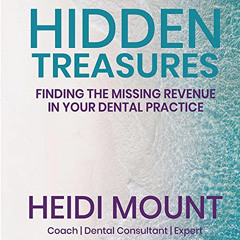 ACCESS KINDLE 🗃️ Hidden Treasures: Finding the Missing Revenue in Your Dental Practi