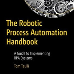 ( Jkt ) The Robotic Process Automation Handbook: A Guide to Implementing RPA Systems by  Tom Taulli