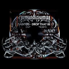SANTØS - Drop That Beat (HumanDisuman Edit) FREE DOWNLOAD