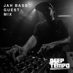 JAH BASS - Deep Tempo Guest Mix #22