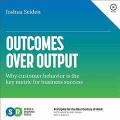 Get EPUB 💌 Outcomes over Output: Why Customer Behavior Is the Key Metric for Busines