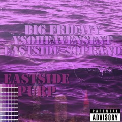 Eastside Purp- Big Fridayy Ysoheavensent Eastside-Soprano