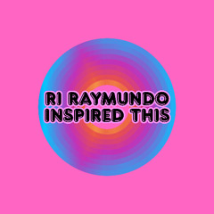Ri Raymundo Inspired This