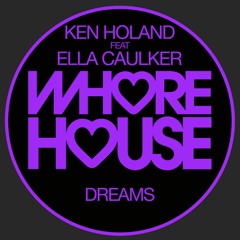 Ken Holland Feat Ella Caulker - Dreams (Original Mix) Whore House Records RELEASED 05.02.21