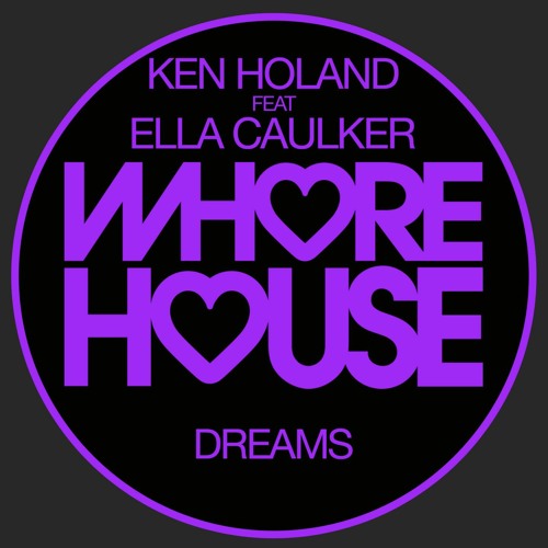 Ken Holland Feat Ella Caulker - Dreams (Original Mix) Whore House Records RELEASED 05.02.21