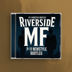 Riverside MF (P-11 Bootleg) Free Download!!!
