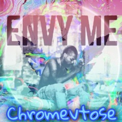 Envy Me (Chromevtose Remix)