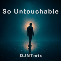 So Untouchable - DJNTmix