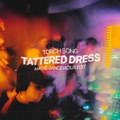 Torch Song - Tattered Dress (Matas Gancevičius Groove Edit)