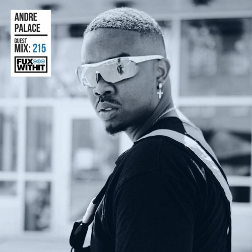 FUXWITHIT Guest Mix: 215 - Andre Palace