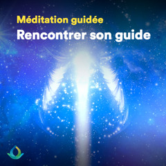 Méditation Guidée - Rencontrer Son Guide