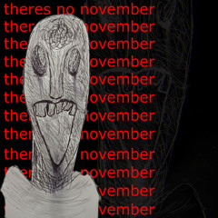 there's no november [self-prod]