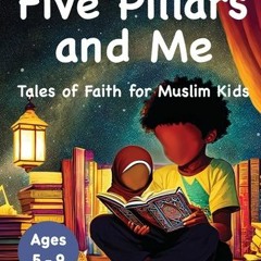 Five Pillars and Me: Tales of Faith for Muslim Kids (Islamic Book for Kids | 5 Inspirational Stories