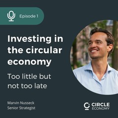 Episode #1: Investing in the circular economy - Too little but not too late