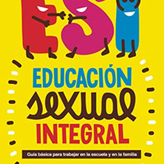 [Access] EBOOK √ Educación sexual integral: Guía básica para trabajar en la escuela y