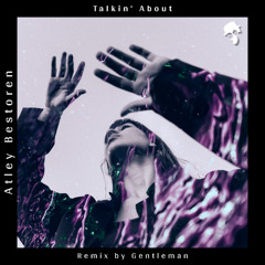 Atley Bestoren - Talkin' About (Gentleman Remix)