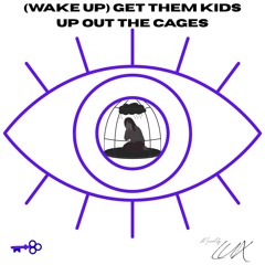 (Wake up) Get Them Kids Up Out The Cages