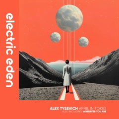 Alex Tysevich - April in Tokio [Electric Eden Records]