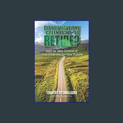 Download Ebook 🌟 Do You Have the "Green Light" to Retire?: How to Take Control of Your Finances fo