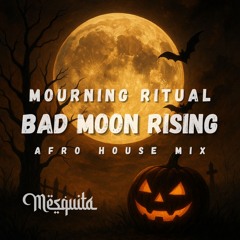 Mourning Ritual, Thee Suka - Bad Moon Rising (TMSQ Afro House Mash) #FREEDOWNLOAD