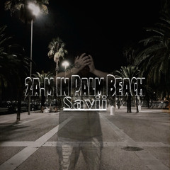 Savii- 2A.M. in Palm Beach