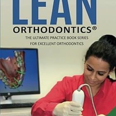 Read [PDF] Dr. Baxmann´s LEAN ORTHODONTICS® - The Ultimate Practice Book Series for excellent O