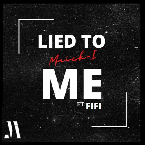 Lied To Me - Maick - I Feat. FIFI
